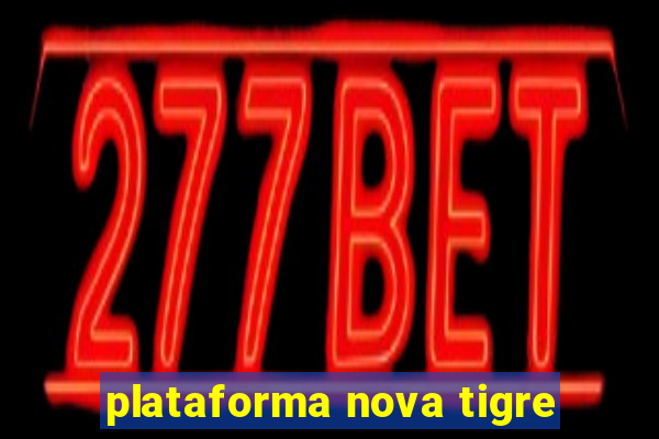 plataforma nova tigre